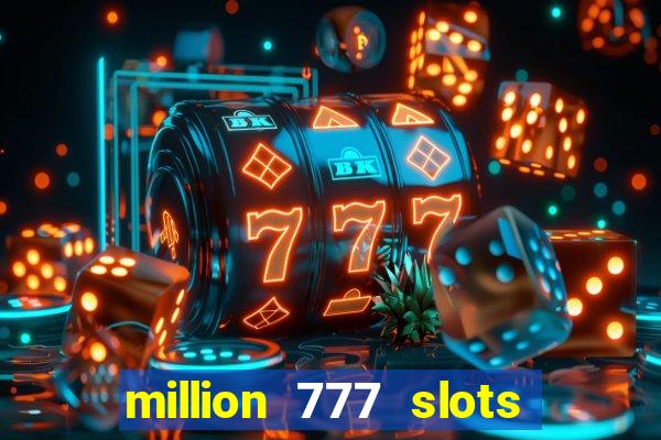 million 777 slots paga mesmo